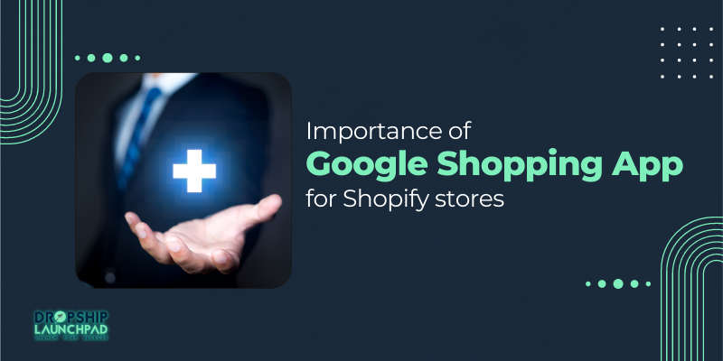 Importance of Google Shopping apps for Shopify stores