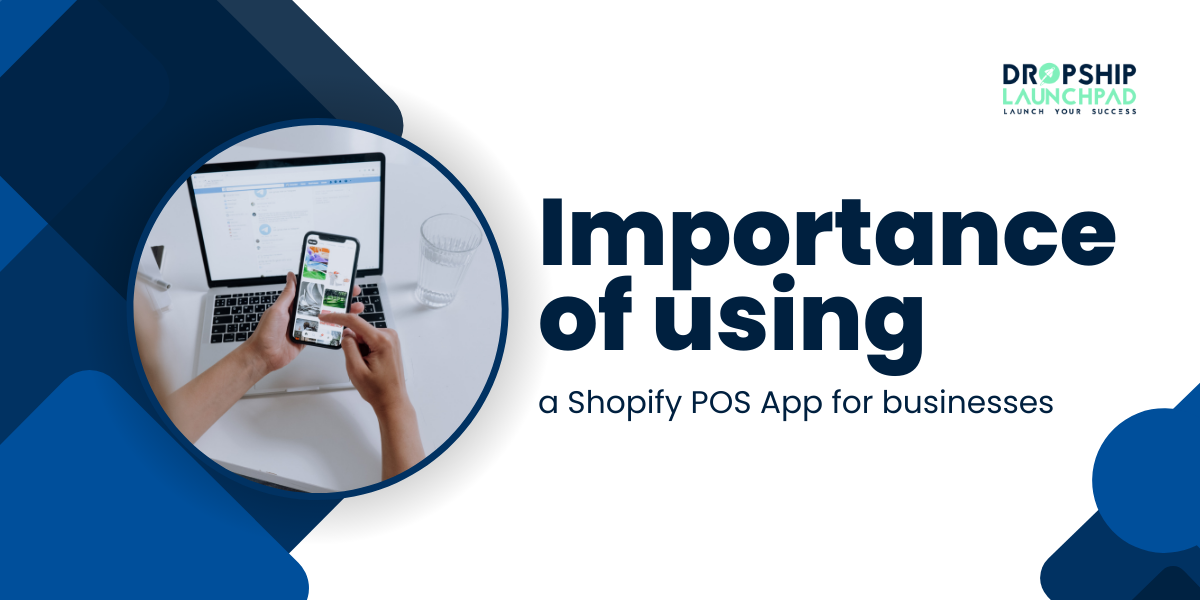 Importance of using a Shopify POS App for businesses