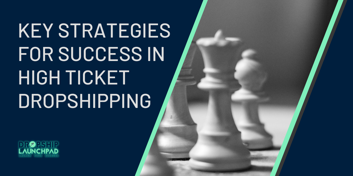 Key strategies for success in High Ticket Dropshipping