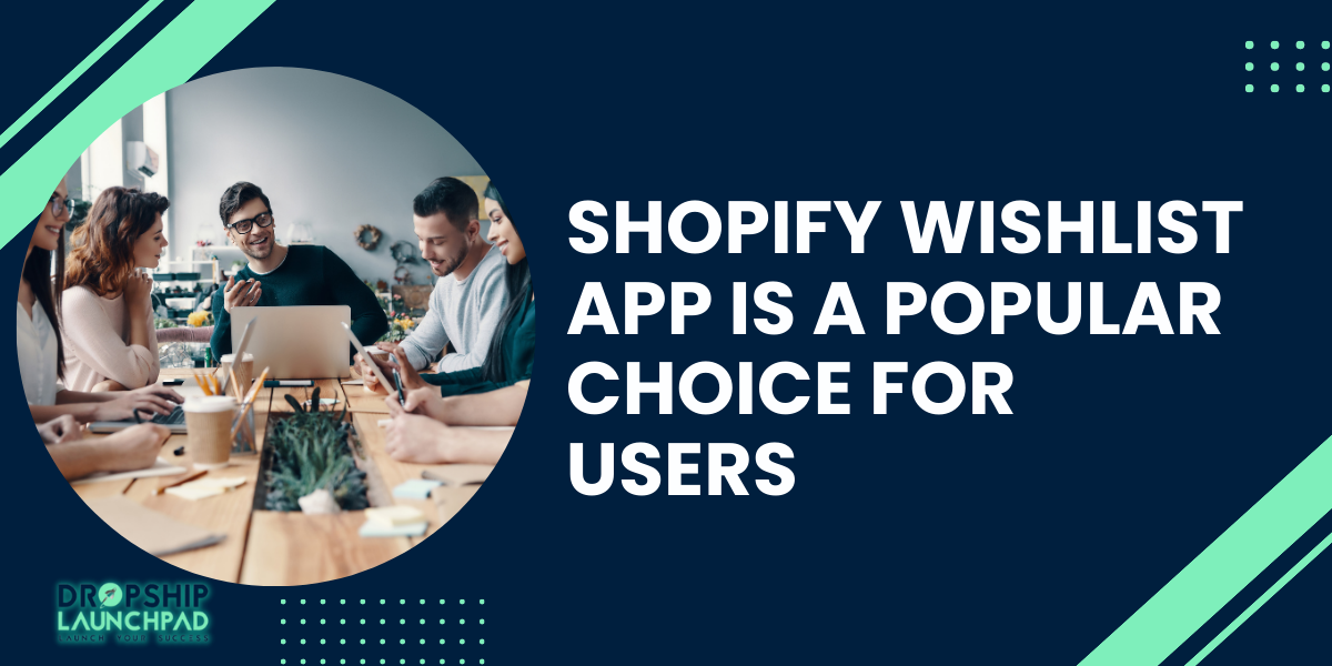 Shopify wishlist app is a popular choice for users