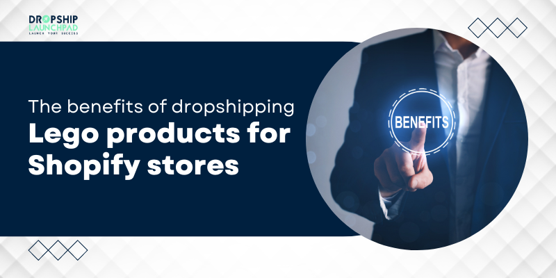The benefits of dropshipping Lego products for Shopify stores