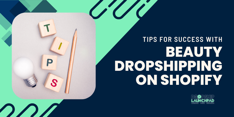 Tips for success with beauty dropshipping on Shopify