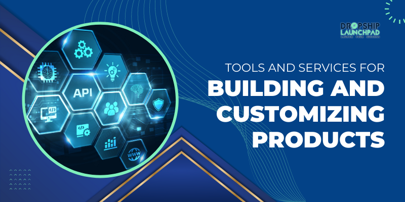 Tools and services for building and customizing products
