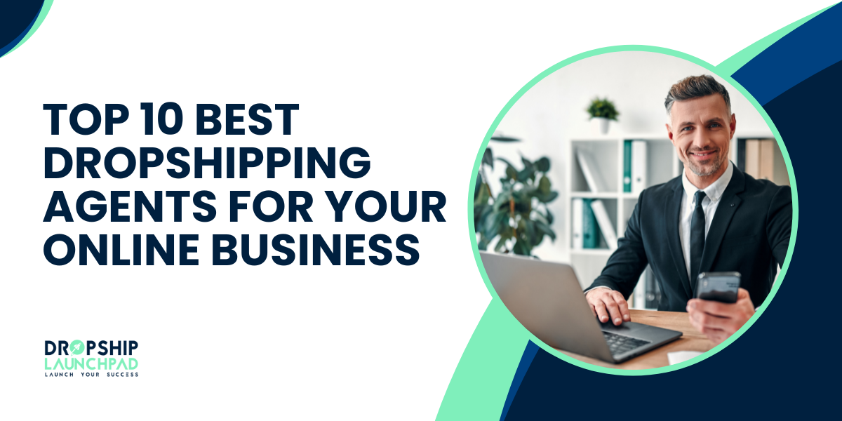 Top 10 Best Dropshipping Agents For Your Online Business