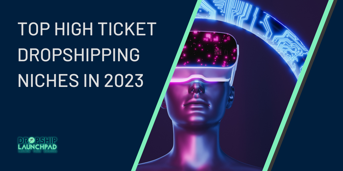 Top High Ticket Dropshipping Niches in 2023