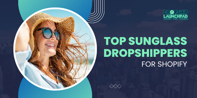 Top Sunglass Dropshippers for Shopify