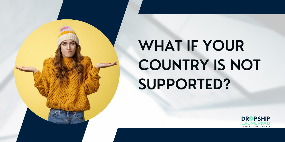 What if Your Country is not Supported?