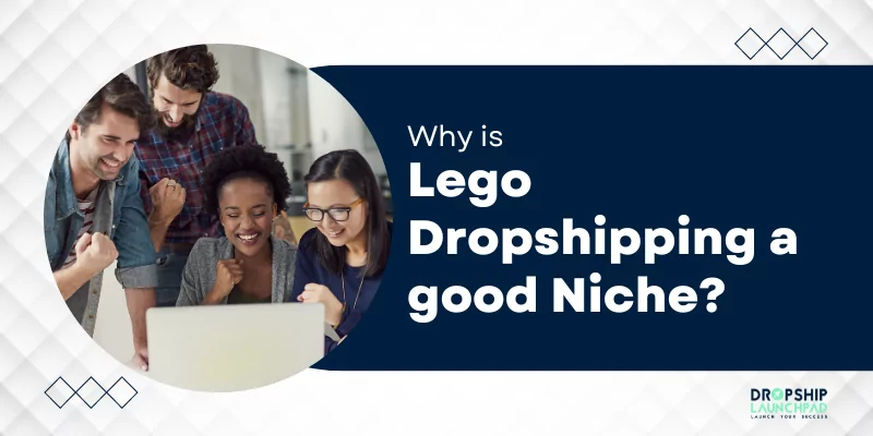 Why is Lego dropshipping a good niche