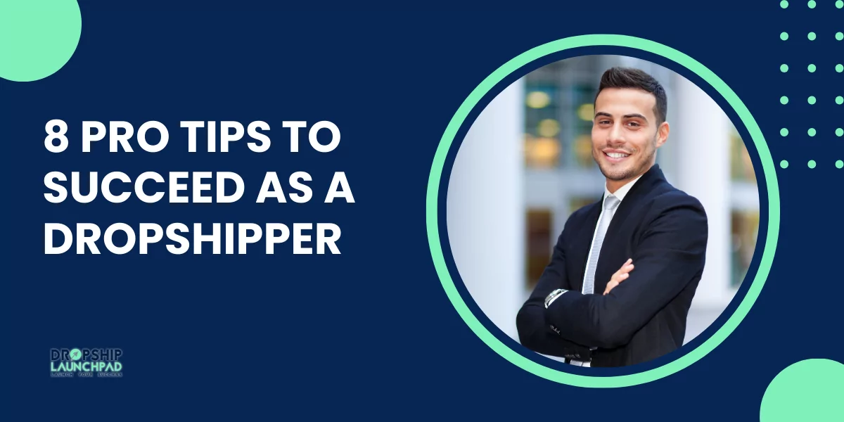 8 Pro Tips To Succeed As a Dropshipper