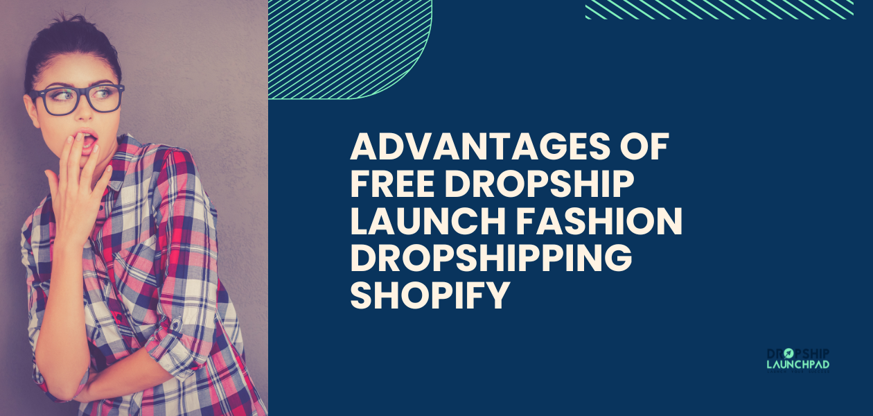 Advantages of free dropship launch Fashion Dropshipping  Shopify