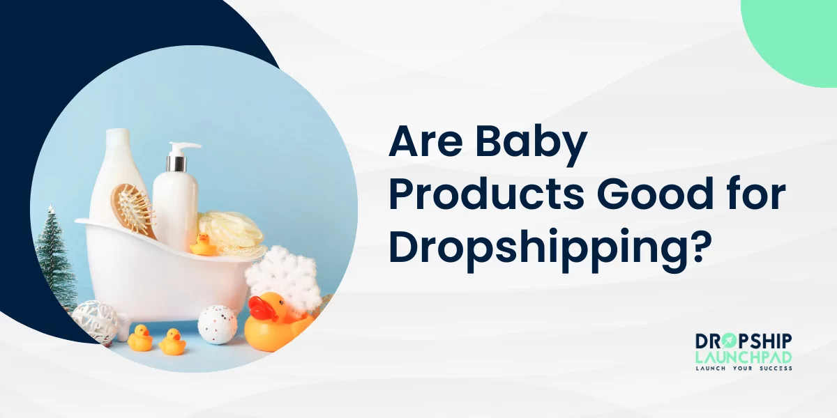 Are Baby Products Good for Dropshipping?