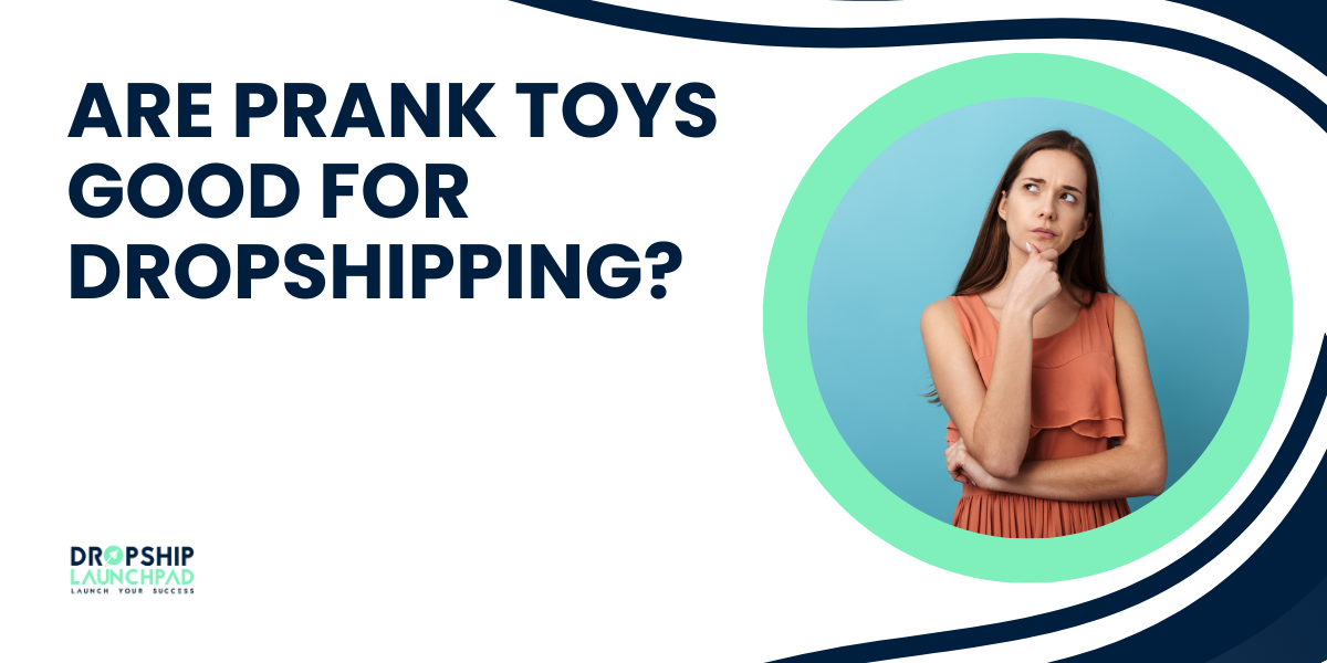 Are Prank Toys Good for Dropshipping?