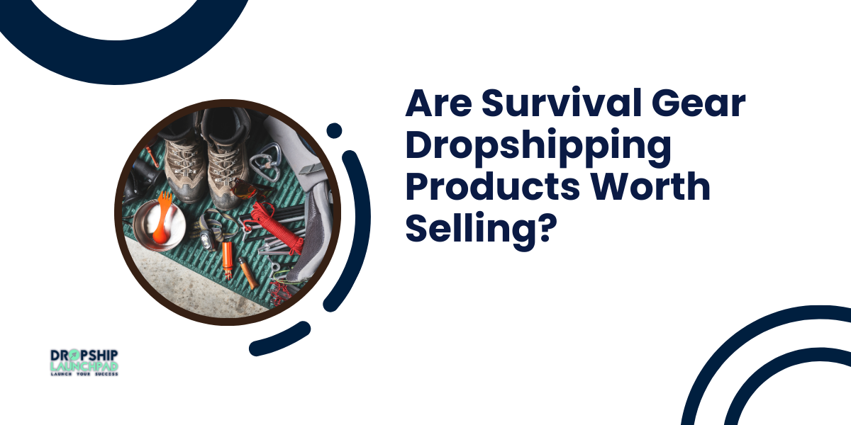 Are Survival Gear Dropshipping Products Worth Selling?