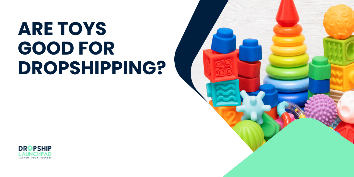 Are Toys Good for Dropshipping?