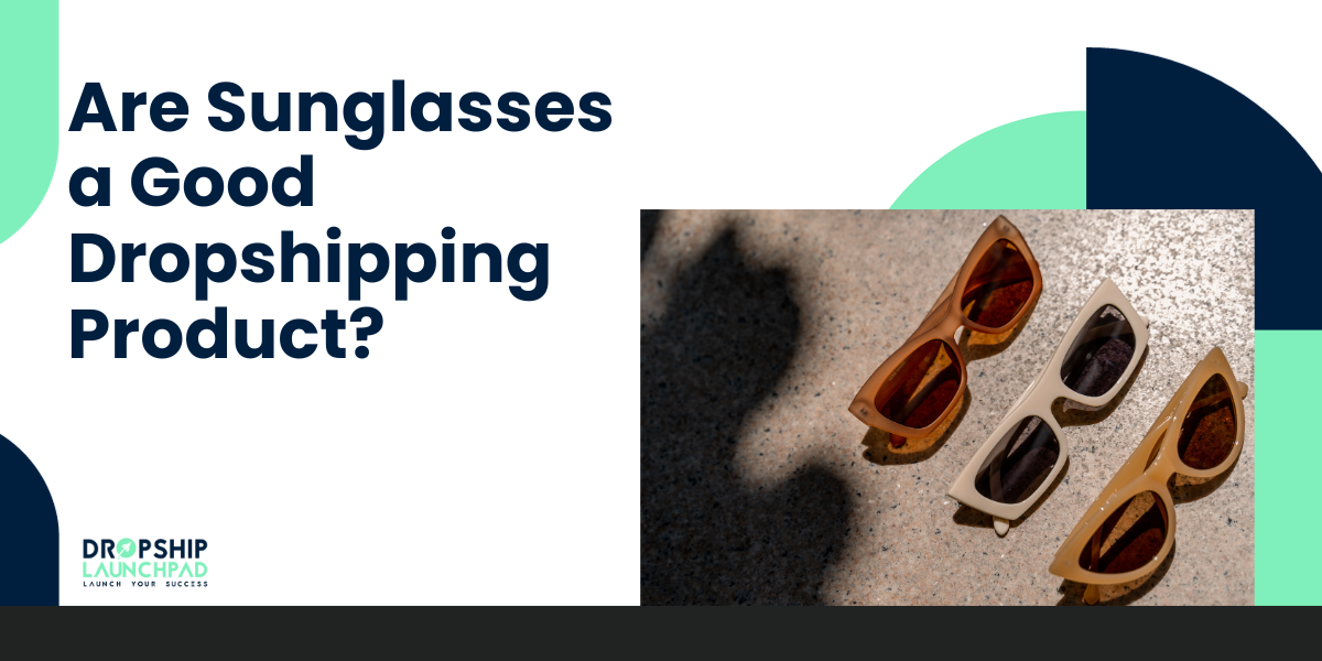 Are sunglasses a good dropshipping product?