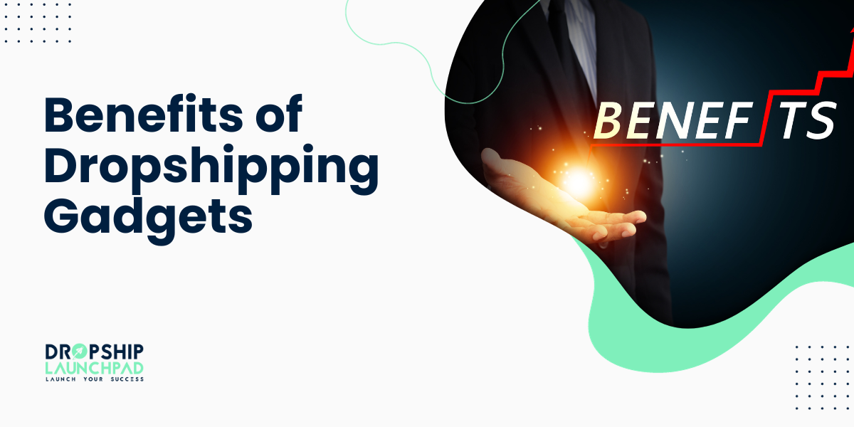 Benefits of Dropshipping Gadgets