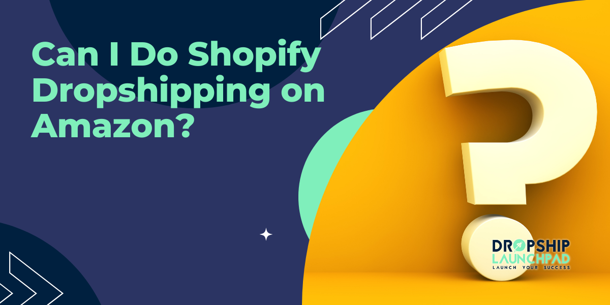 Can I Do Shopify Dropshipping on Amazon?