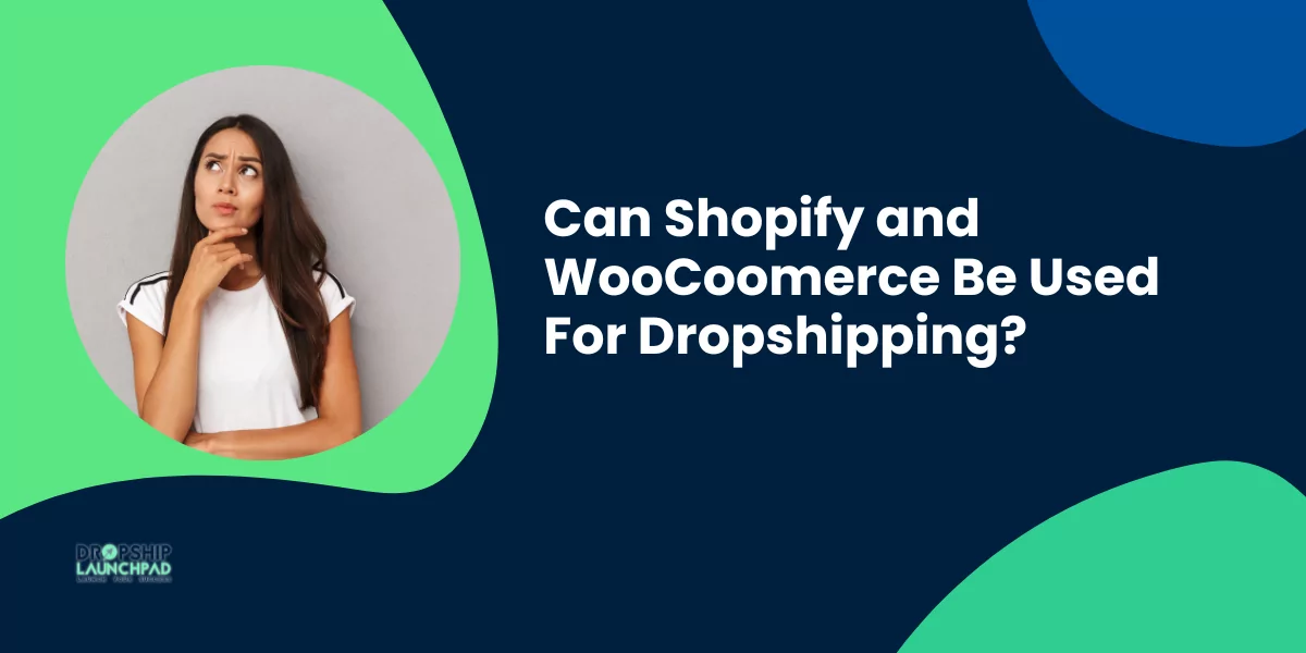 Can Shopify and WooCoomerce Be Used For Dropshipping?