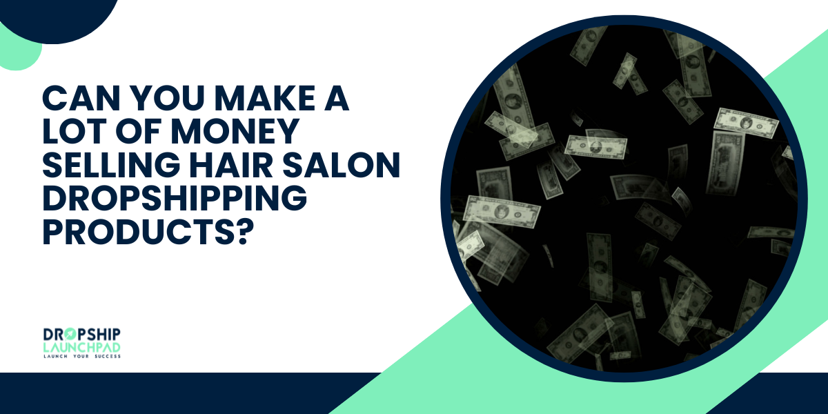 Can You Make a Lot of Money Selling Hair Salon Dropshipping Products?