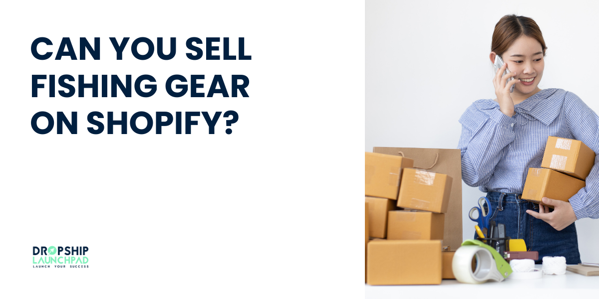 Can You Sell Fishing Gear on Shopify?