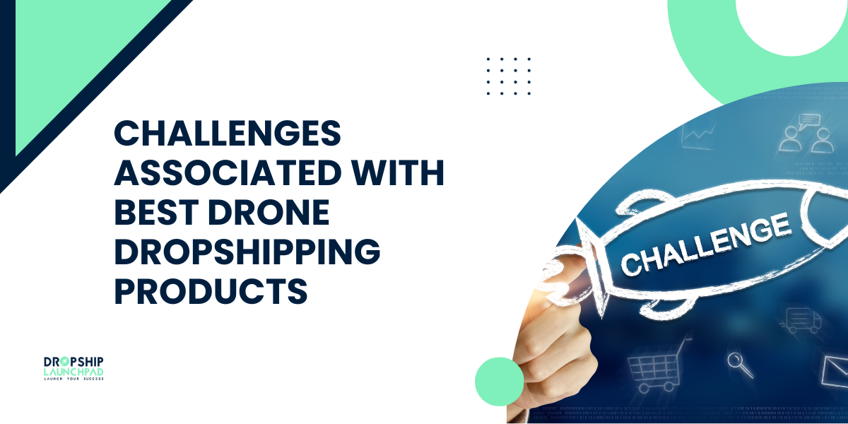 Challenges associated with Best Drone dropshipping products