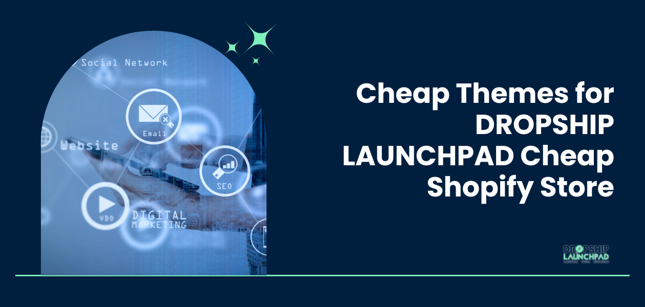 Cheap Themes for DROPSHIP LAUNCHPAD Cheap Shopify Store