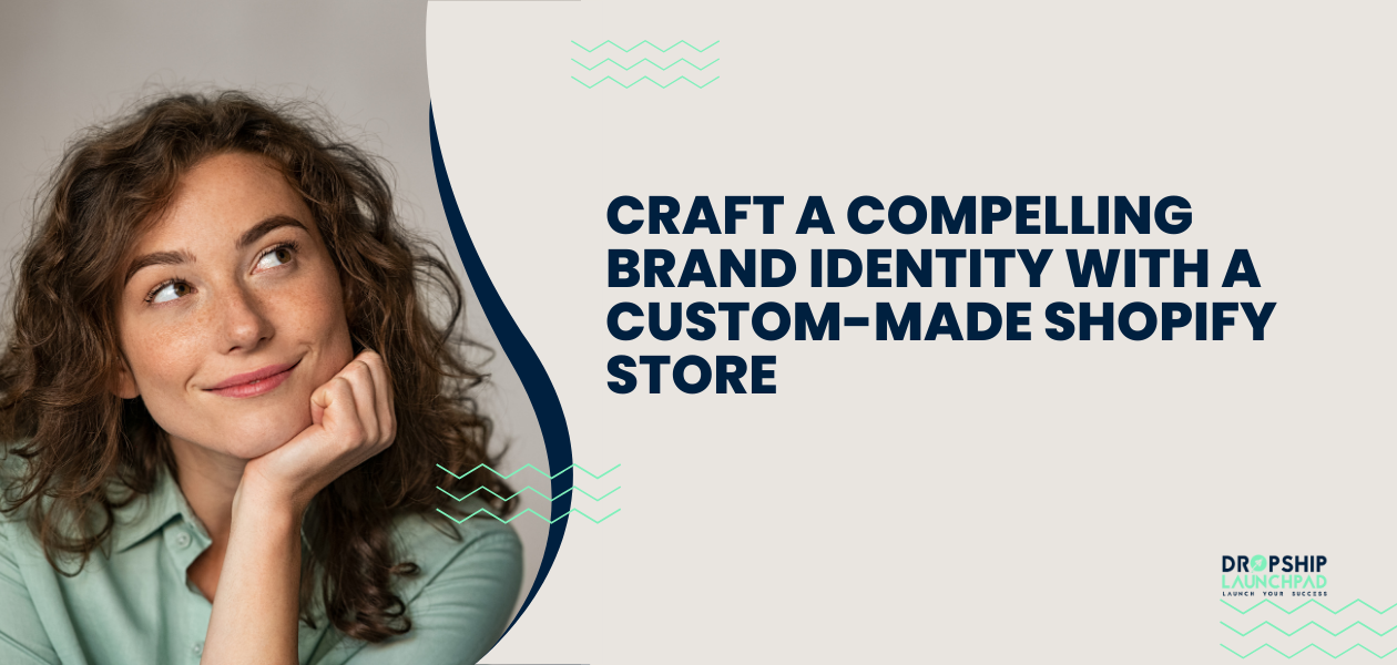 Craft a Compelling Brand Identity with a Custom-Made Shopify Store