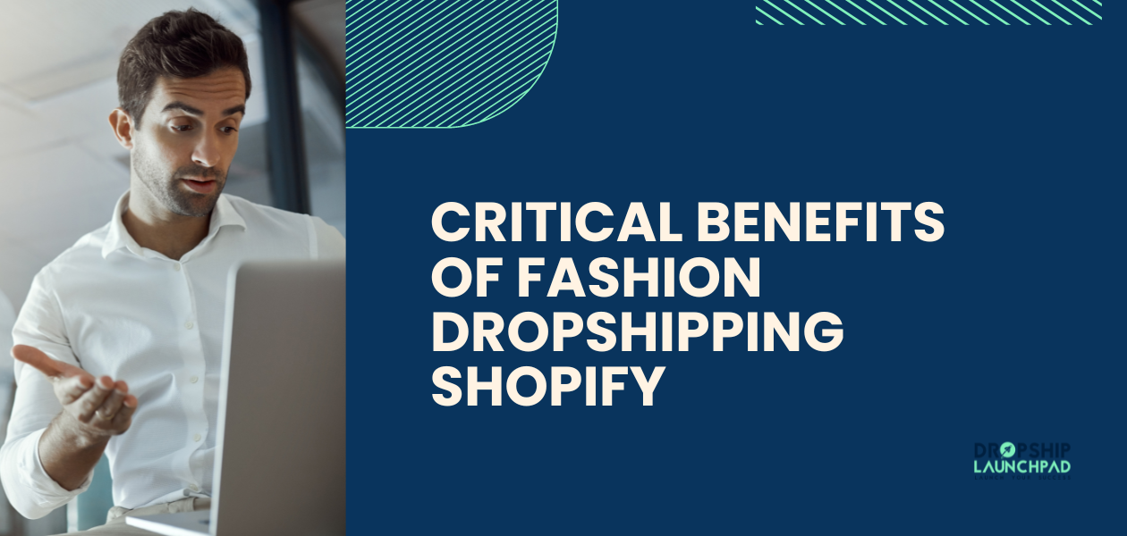Critical Benefits of Fashion Dropshipping Shopify
