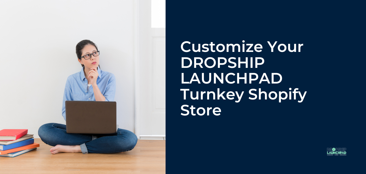 Customize Your DROPSHIP LAUNCHPAD Turnkey shopify Store