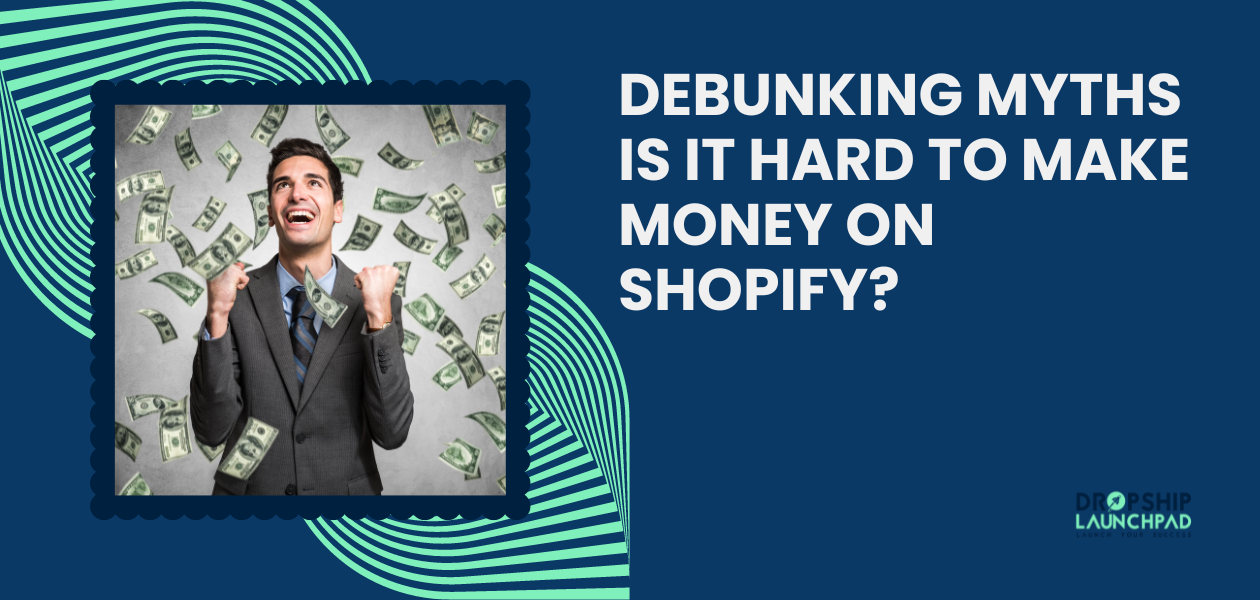 Debunking Myths: Is It Hard to Make Money on Shopify?