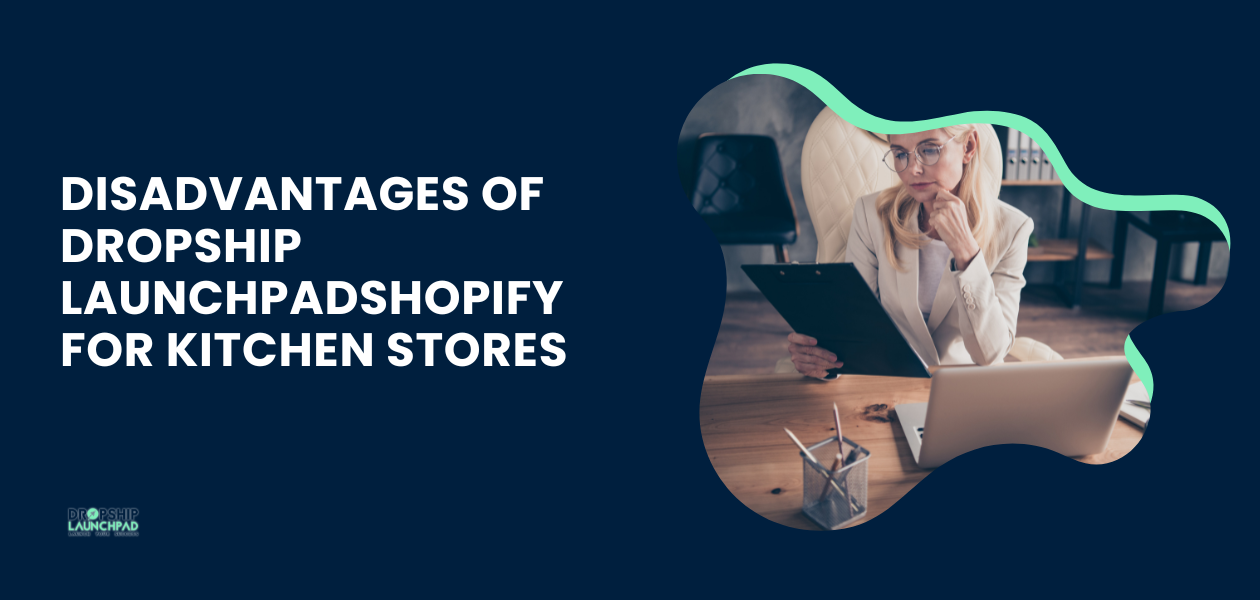 Disadvantages of Dropship LaunchpadShopify for kitchen stores