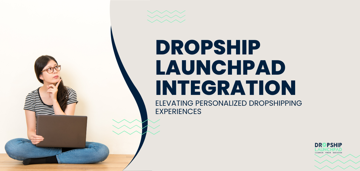 Dropship Launchpad Integration: Elevating Personalized Dropshipping Experiences