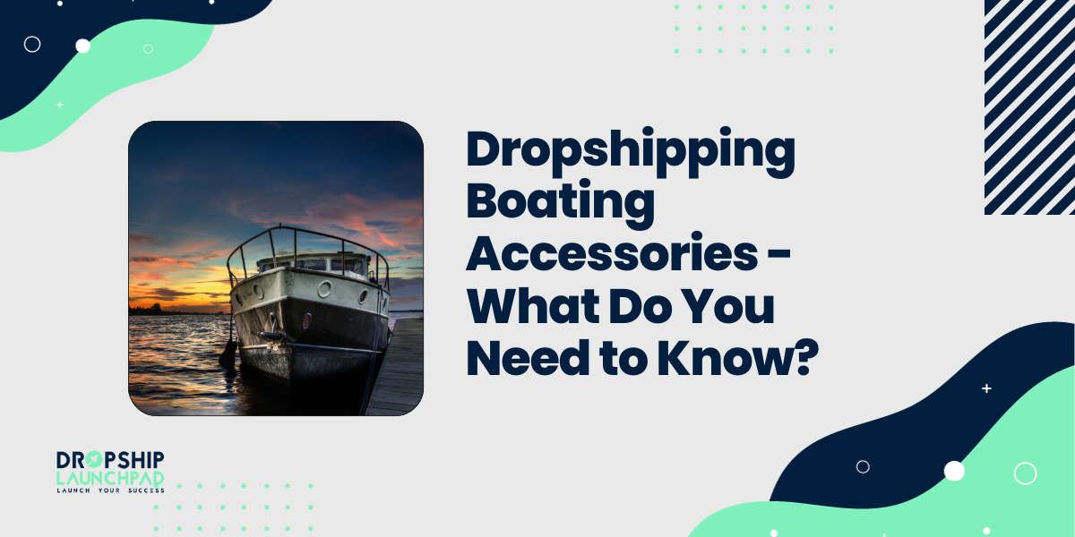 Dropshipping Boating Accessories - What Do You Need to Know?