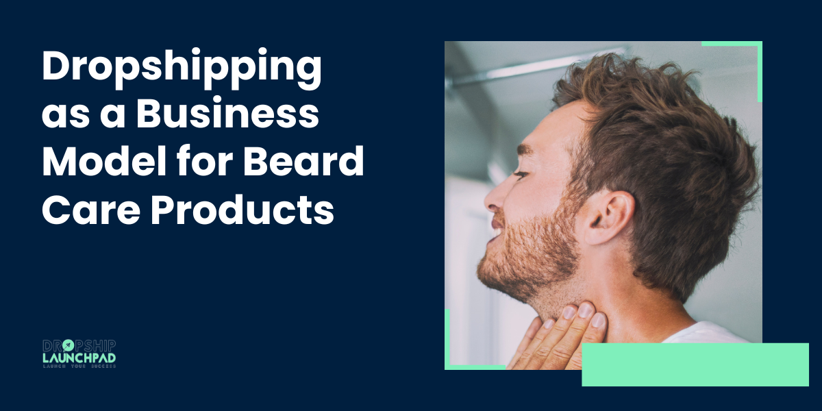 Dropshipping as a Business Model for Beard Care Products
