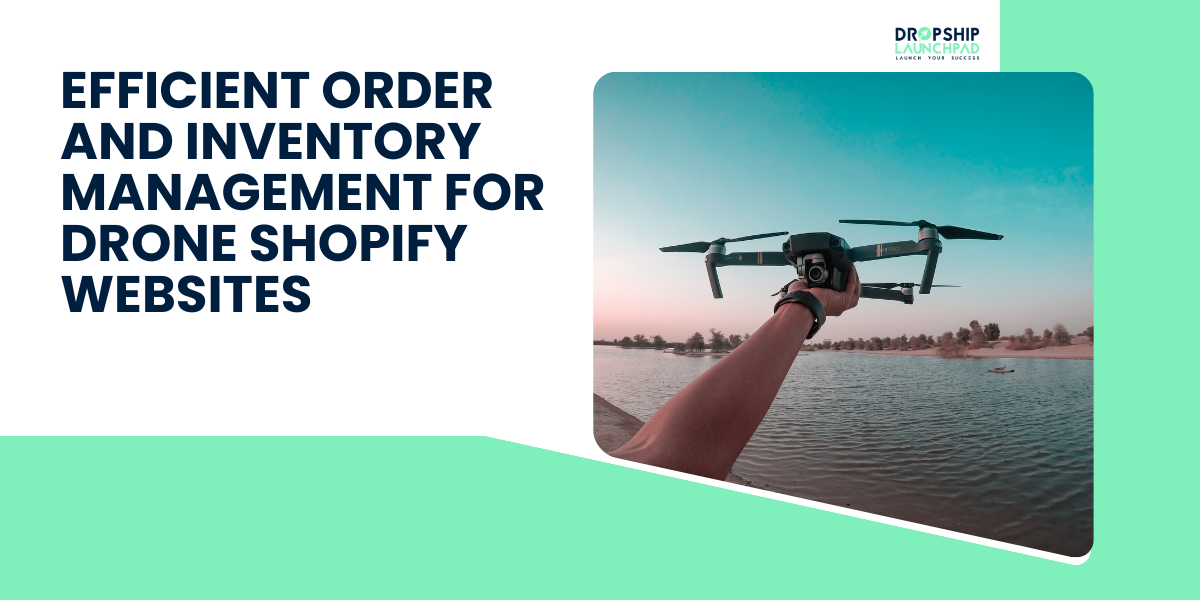 Efficient Order and Inventory Management for drone Shopify websites