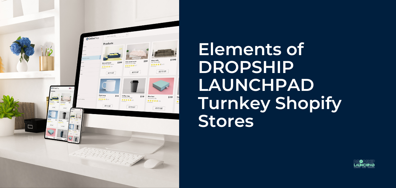 Elements of  DROPSHIP LAUNCHPAD Turnkey Shopify Stores