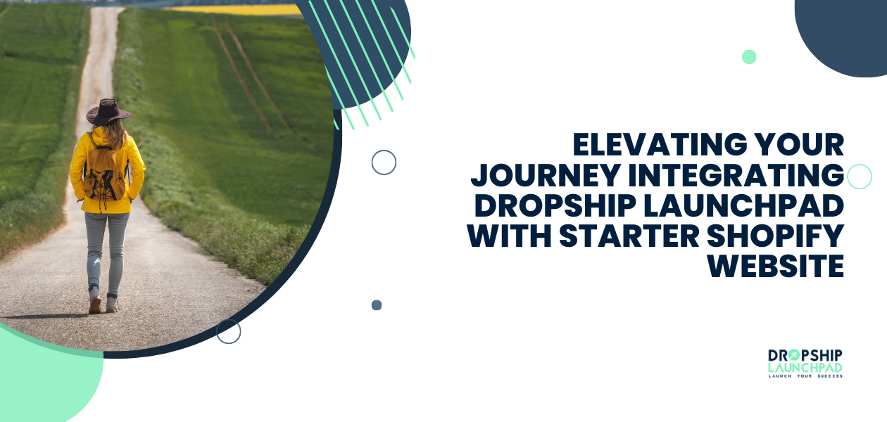 Elevating Your Journey: Integrating Dropship Launchpad with Starter Shopify Website