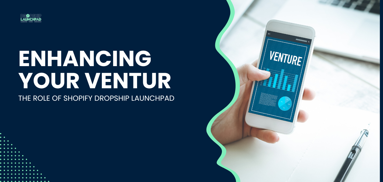 Enhancing Your Venture: The Role of Shopify Dropship Launchpad