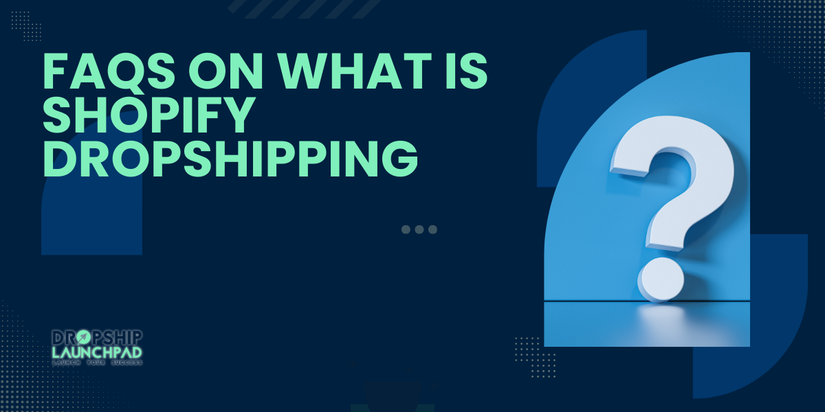 FAQs on What is Shopify Dropshipping