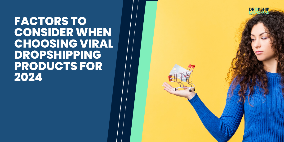 Factors to consider when choosing viral dropshipping products for 2024