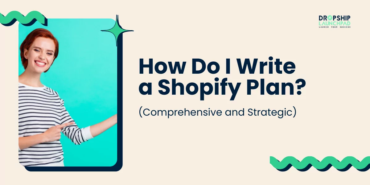 How Do I Write a Shopify Plan? (Comprehensive and Strategic)