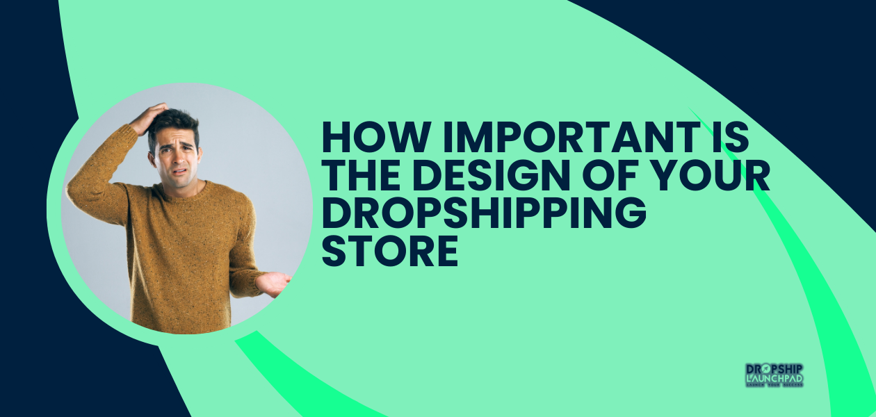 How Important Is the Design of Your Dropshipping Store?