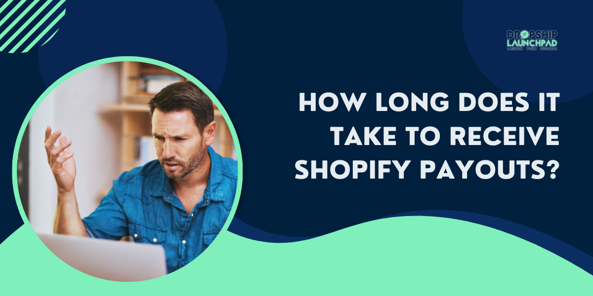 How Long Does It Take To Receive Shopify Payouts?