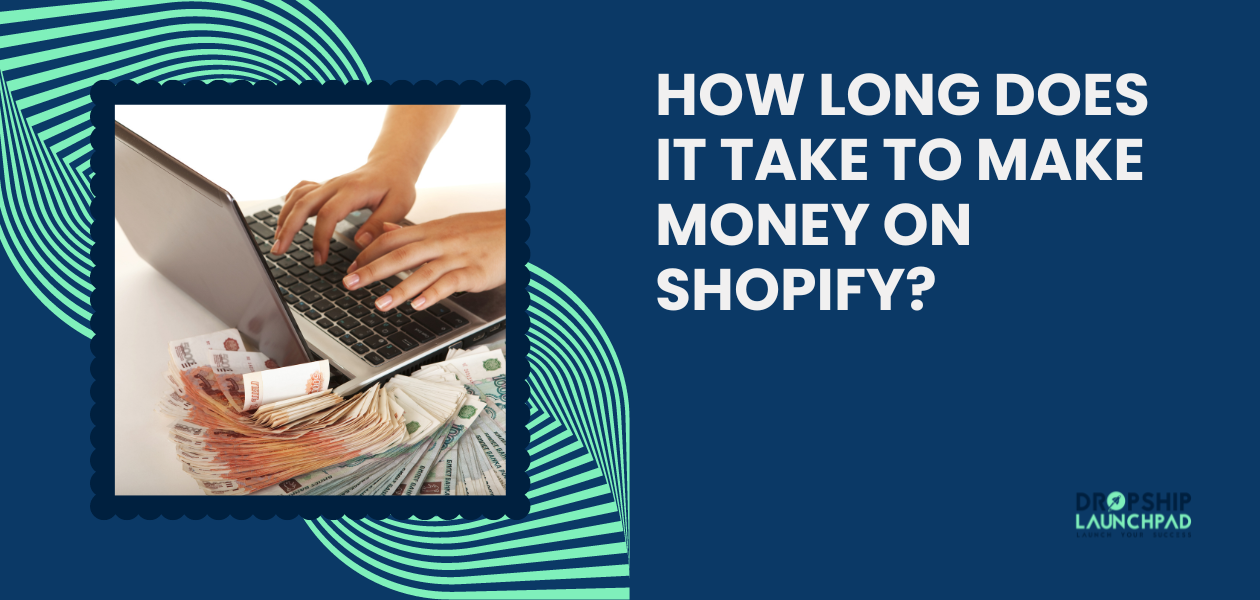 How Long Does It Take to Make Money on Shopify?