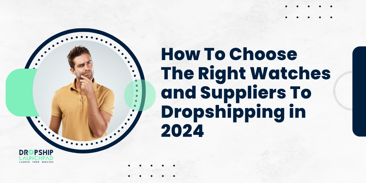 How to Choose the Right Watches and Suppliers to Dropshipping in 2024?