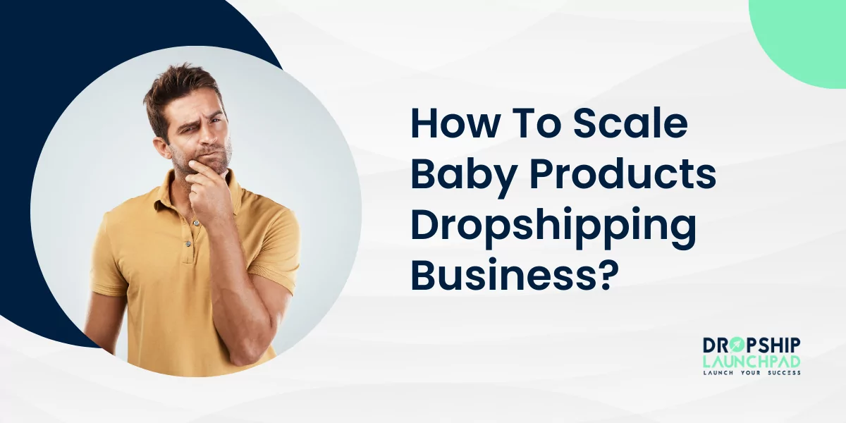 How To Scale Baby Products Dropshipping Business?