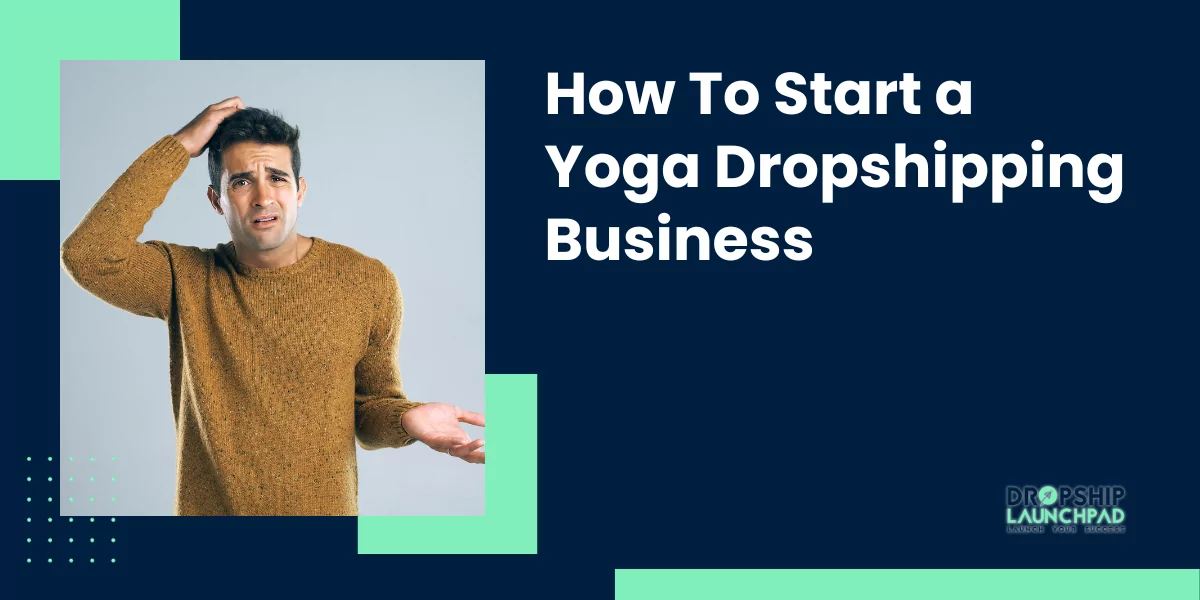 How To Start a Yoga Dropshipping Business?