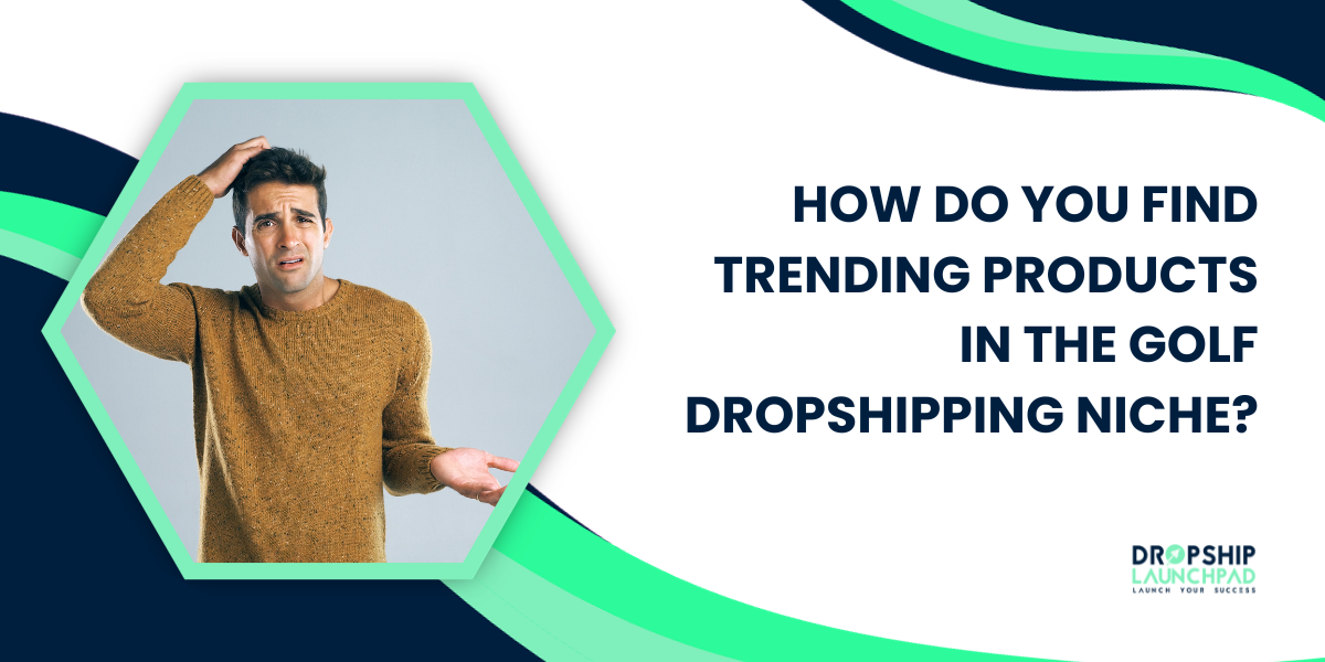 How do you find trending products in the golf dropshipping niche?