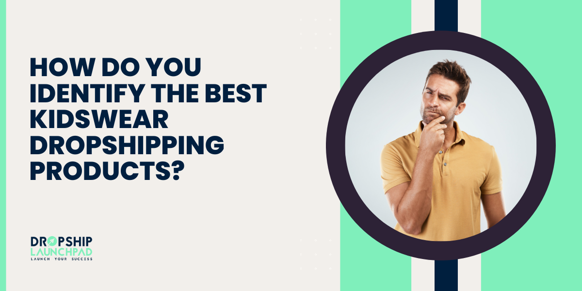 How do you identify the best kidswear dropshipping products?