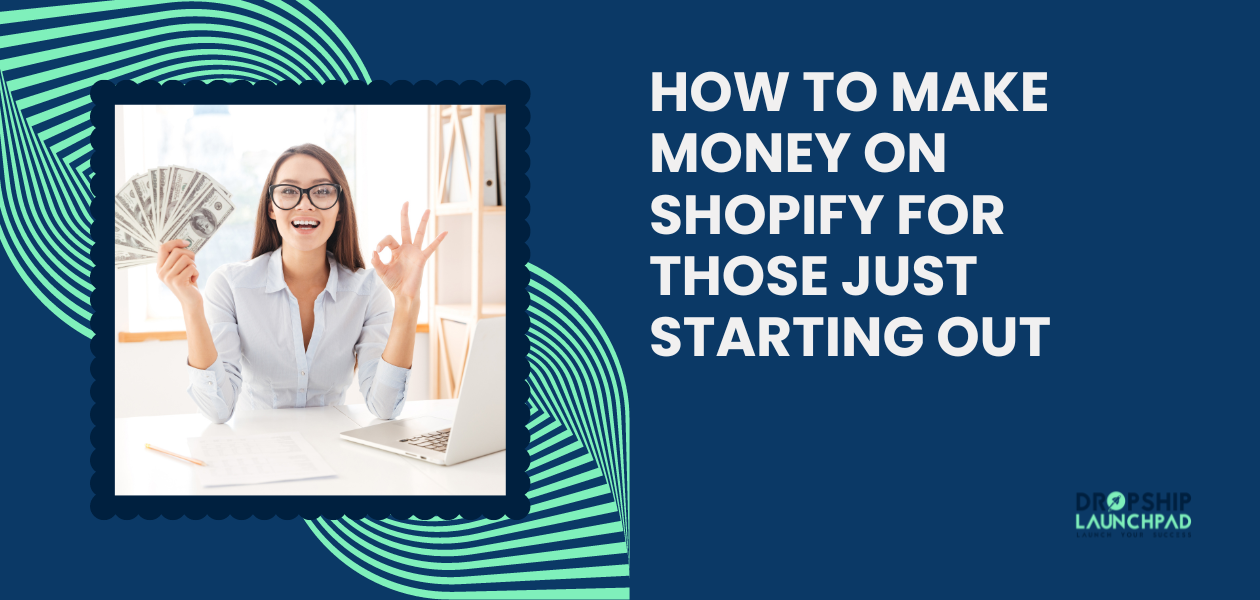 How to Make Money on Shopify for Those Just Starting Out?